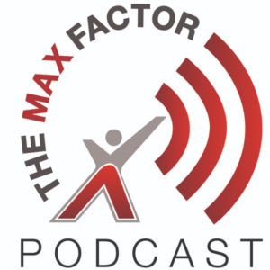 THE MAX Factor Podcast